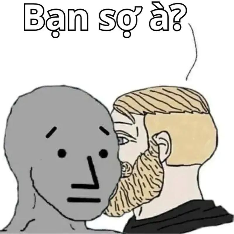 meme bạn sợ à câu nói viral