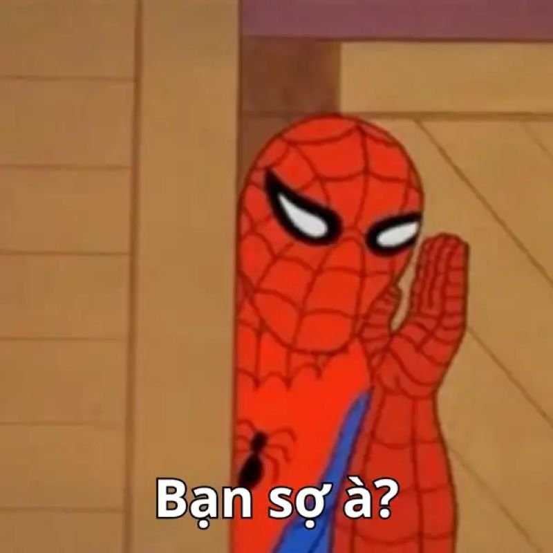 meme bạn sợ à tình huống cực hài